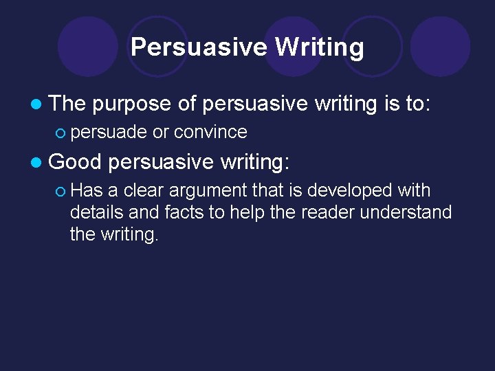 Persuasive Writing l The purpose of persuasive writing is to: ¡ persuade or convince