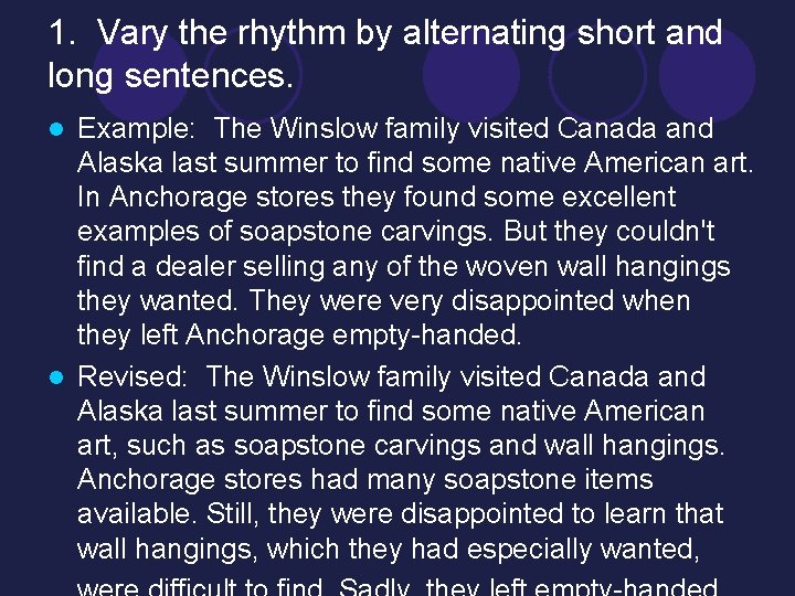 1. Vary the rhythm by alternating short and long sentences. Example: The Winslow family