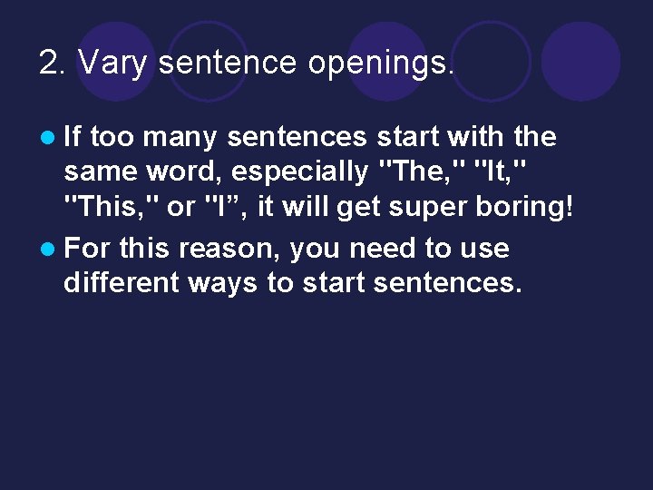 2. Vary sentence openings. l If too many sentences start with the same word,