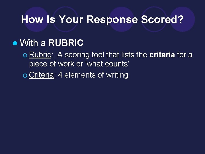 How Is Your Response Scored? l With a RUBRIC ¡ Rubric: A scoring tool