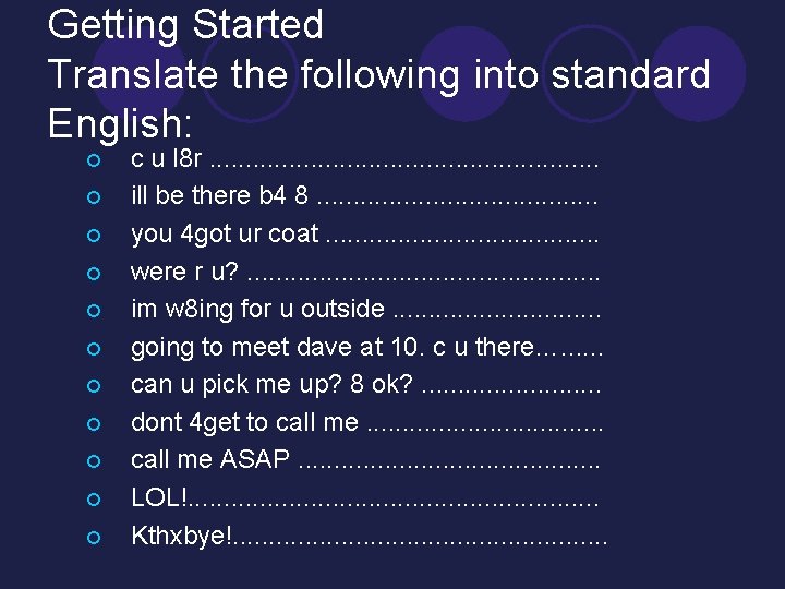 Getting Started Translate the following into standard English: ¡ ¡ ¡ c u l