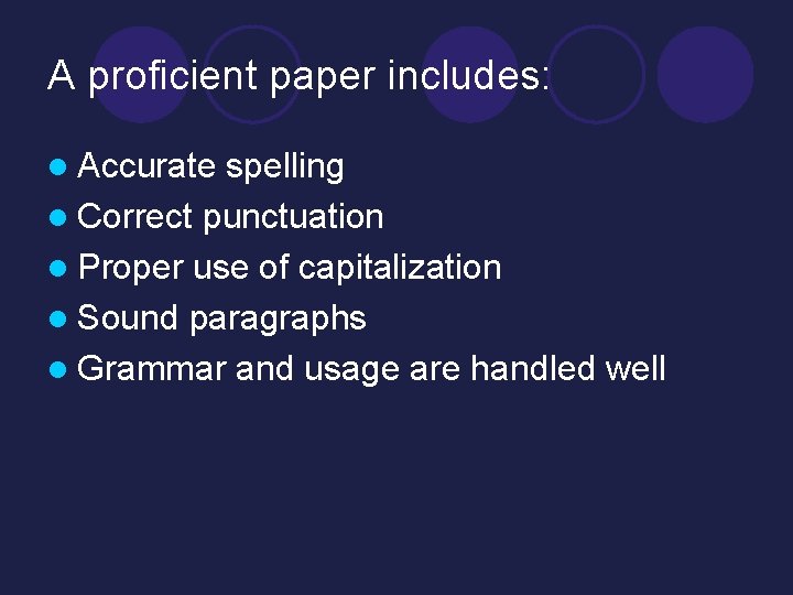 A proficient paper includes: l Accurate spelling l Correct punctuation l Proper use of