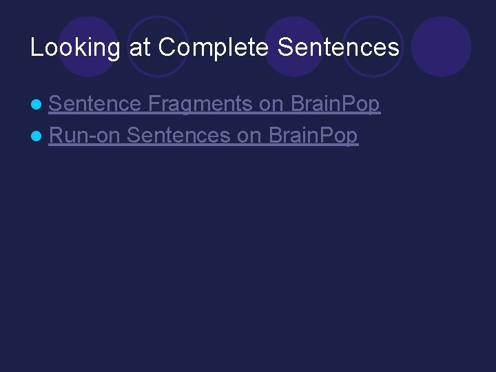 Looking at Complete Sentences l Sentence Fragments on Brain. Pop l Run-on Sentences on