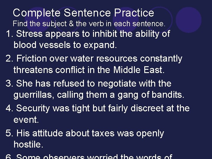 Complete Sentence Practice Find the subject & the verb in each sentence. 1. Stress