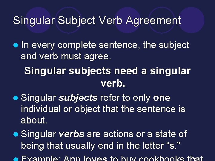 Singular Subject Verb Agreement l In every complete sentence, the subject and verb must