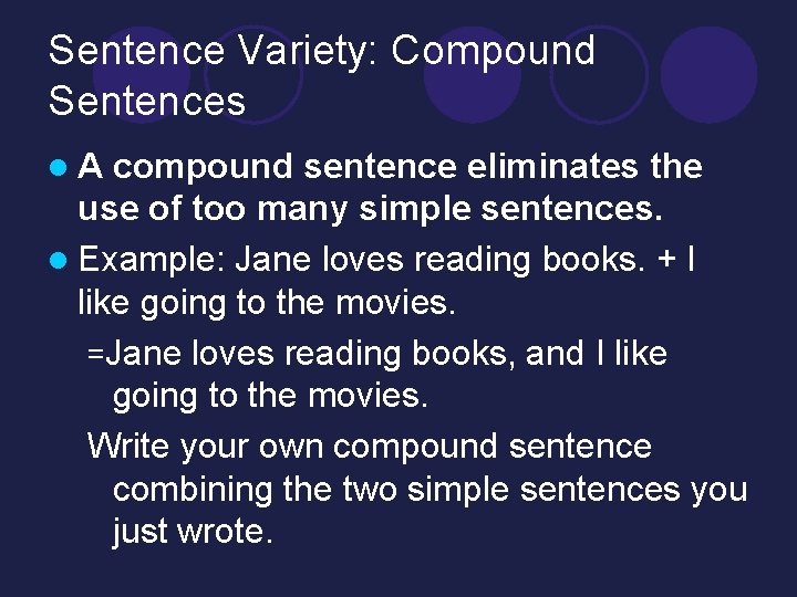 Sentence Variety: Compound Sentences l A compound sentence eliminates the use of too many