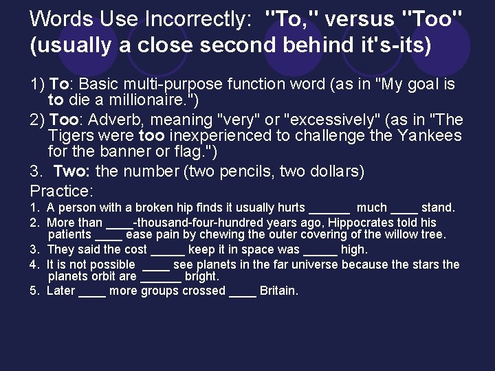 Words Use Incorrectly: "To, " versus "Too" (usually a close second behind it's-its) 1)