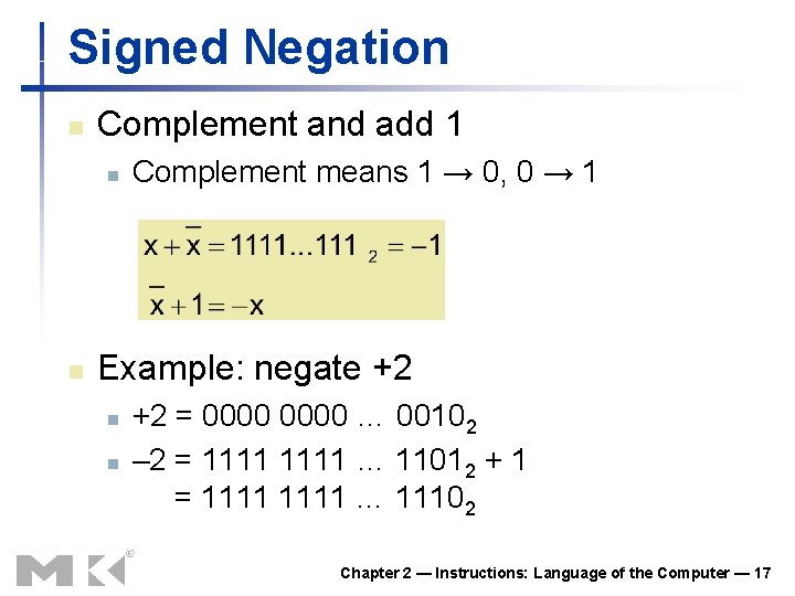 Signed Negation n Complement and add 1 n n Complement means 1 → 0,