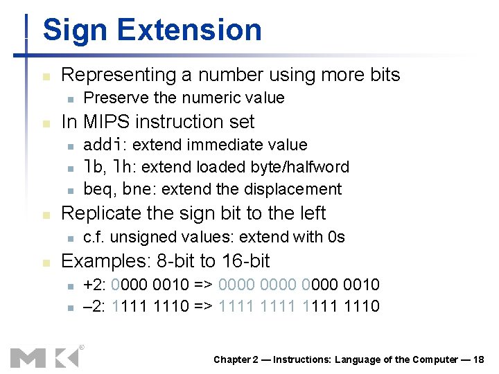 Sign Extension n Representing a number using more bits n n In MIPS instruction