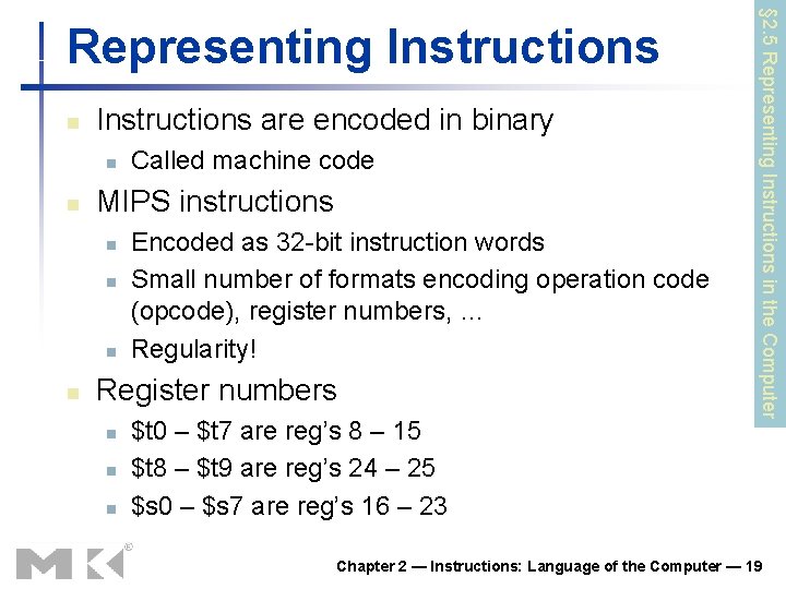 n Instructions are encoded in binary n n MIPS instructions n n Called machine