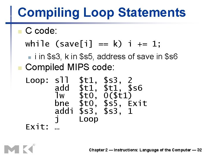 Compiling Loop Statements n C code: while (save[i] == k) i += 1; n