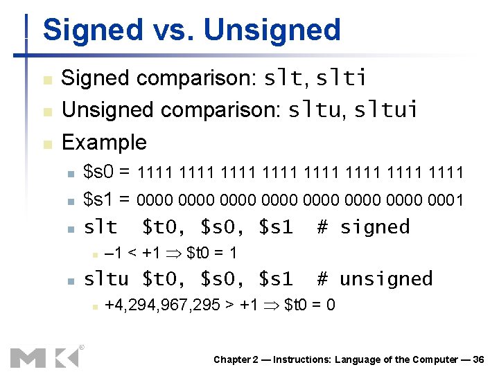 Signed vs. Unsigned n n n Signed comparison: slt, slti Unsigned comparison: sltu, sltui