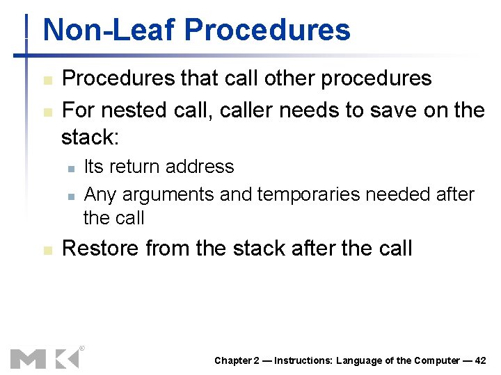 Non-Leaf Procedures n n Procedures that call other procedures For nested call, caller needs