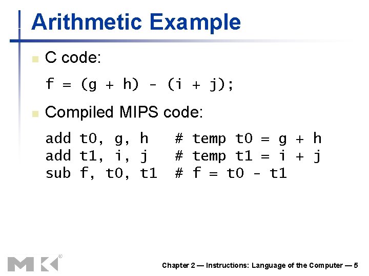 Arithmetic Example n C code: f = (g + h) - (i + j);