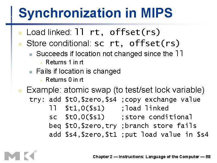 Synchronization in MIPS n n Load linked: ll rt, offset(rs) Store conditional: sc rt,