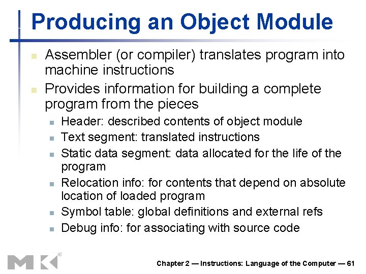 Producing an Object Module n n Assembler (or compiler) translates program into machine instructions