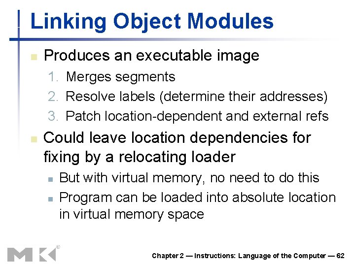 Linking Object Modules n Produces an executable image 1. Merges segments 2. Resolve labels