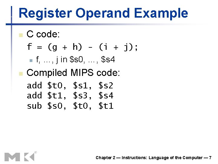 Register Operand Example n C code: f = (g + h) - (i +