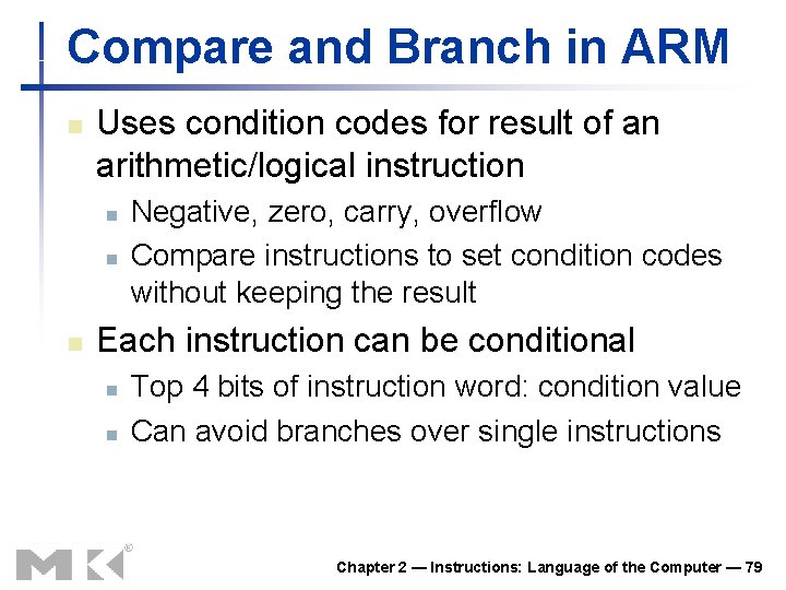 Compare and Branch in ARM n Uses condition codes for result of an arithmetic/logical