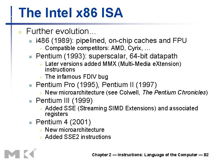 The Intel x 86 ISA n Further evolution… n i 486 (1989): pipelined, on-chip