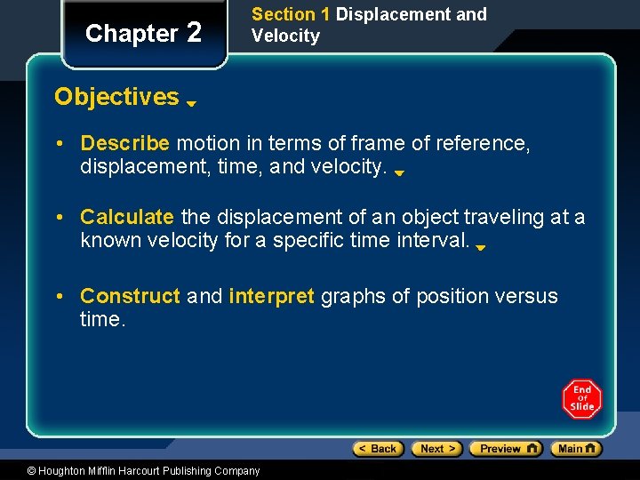 Chapter 2 Section 1 Displacement and Velocity Objectives • Describe motion in terms of