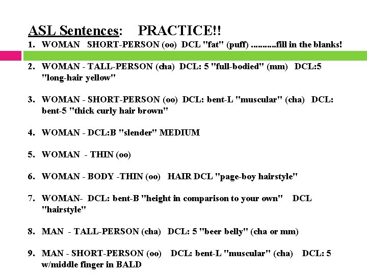 ASL Sentences: PRACTICE!! 1. WOMAN SHORT-PERSON (oo) DCL "fat" (puff). . . fill in