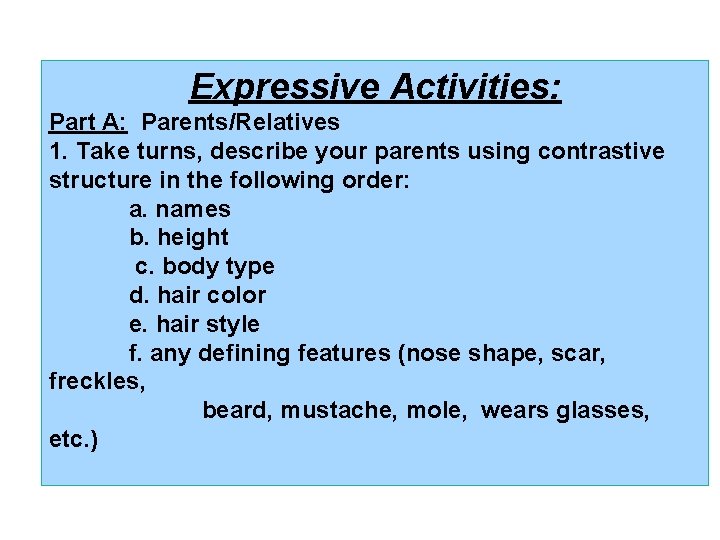 Expressive Activities: Part A: Parents/Relatives 1. Take turns, describe your parents using contrastive structure