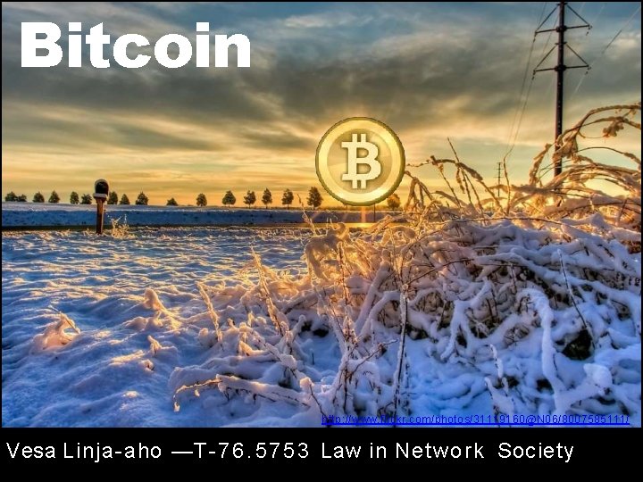 Bitcoin http: //www. flickr. com/photos/31119160@N 06/8007585111/ Vesa Linja-aho — T - 7 6. 5