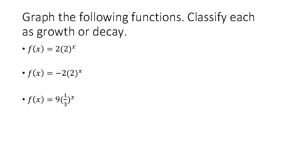 Graph the following functions. Classify each as growth or decay. • 