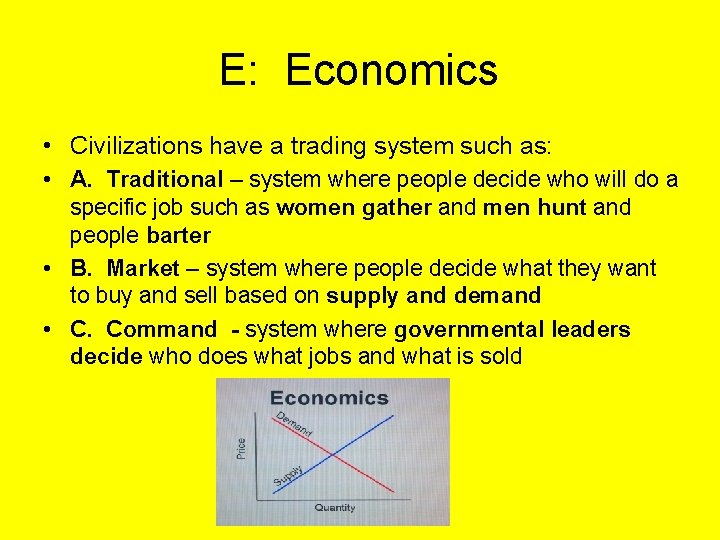 E: Economics • Civilizations have a trading system such as: • A. Traditional –