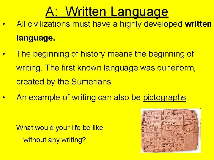 A: Written Language • All civilizations must have a highly developed written language. •
