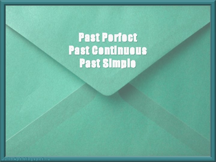 Past Perfect Past Continuous Past Simple 