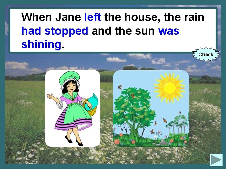 When Jane left the house, the rain When Jane (to leave) the house, the