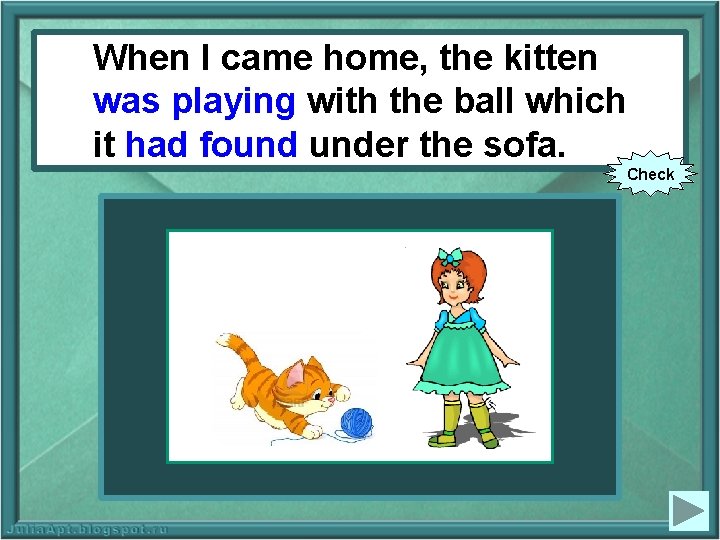 When. I camehome, the thekitten When (to waswith playing withwhich the ball which play)