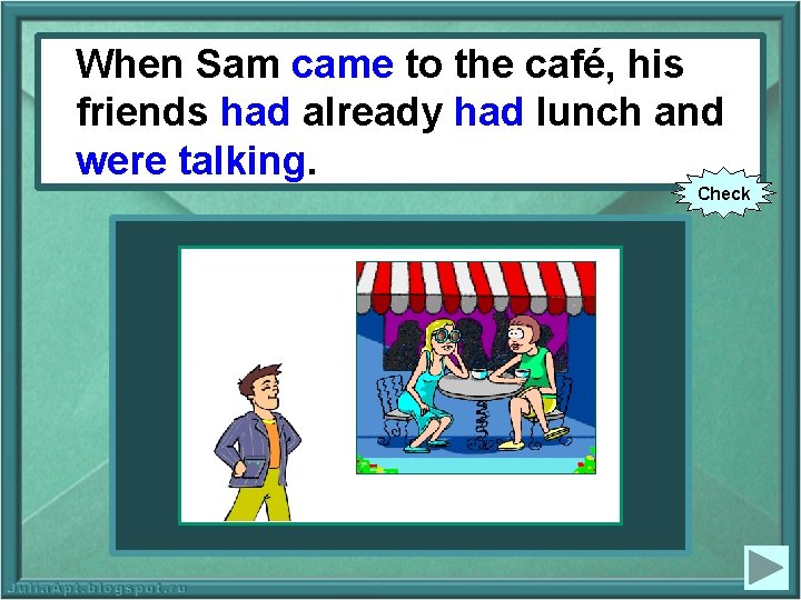 When. Sam(to came to the café, his ‘When come) to the café, friendsalready hadlunchand