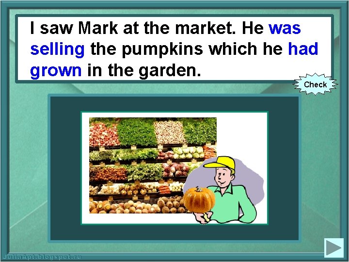 saw. Markat atthe themarket. He He(to was I Isaw sell) selling the pumpkins he