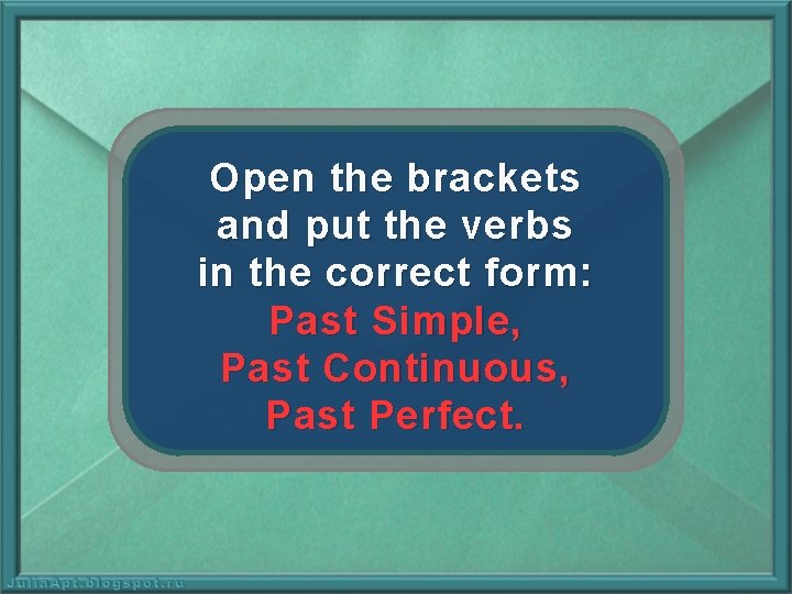 Open the brackets and put the verbs in the correct form: Past Simple, Past