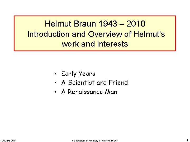 Helmut Braun 1943 – 2010 Introduction and Overview of Helmut's work and interests •