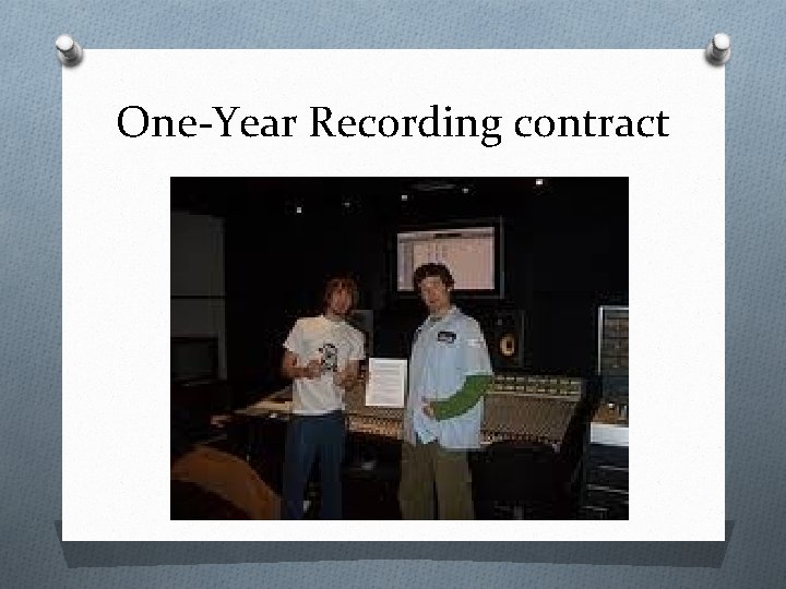 One-Year Recording contract 