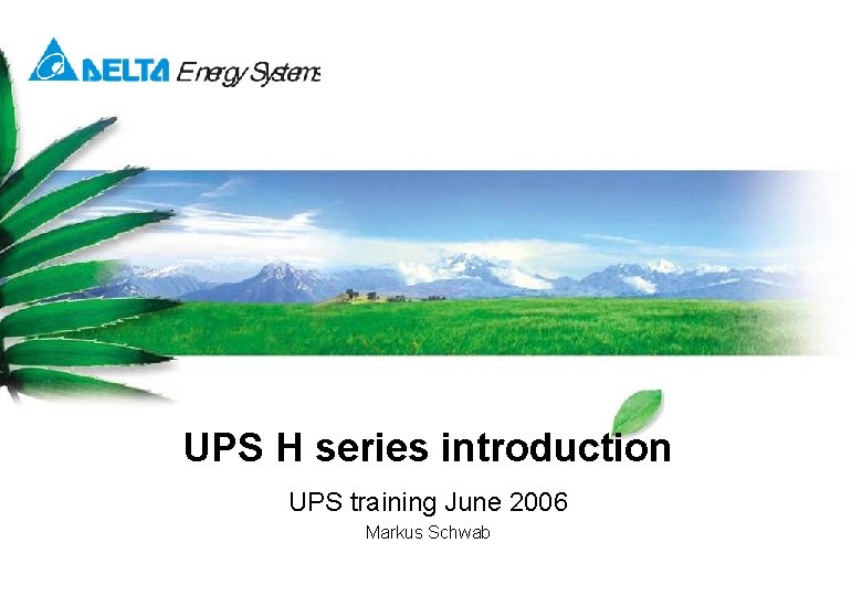 UPS H series introduction UPS training June 2006 Markus Schwab 