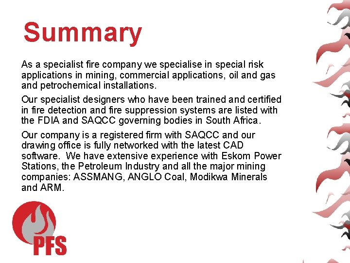 Summary As a specialist fire company we specialise in special risk applications in mining,