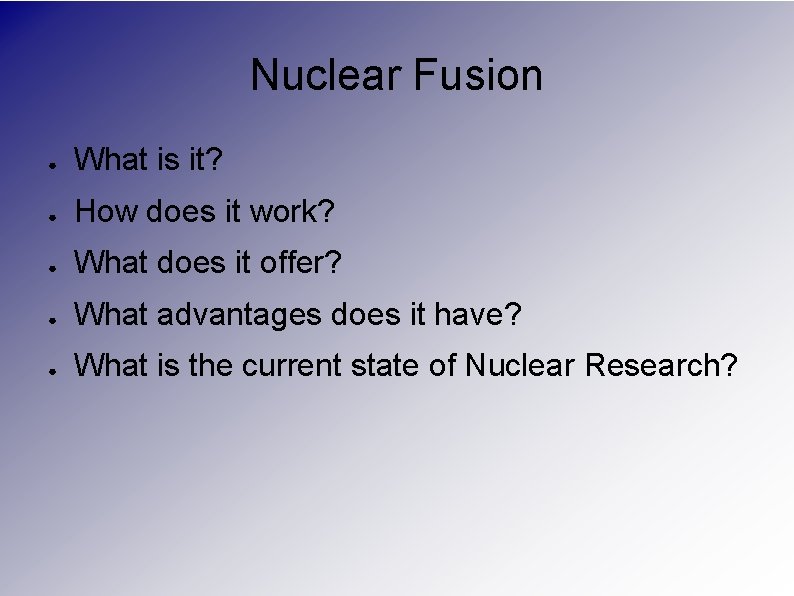 Nuclear Fusion ● What is it? ● How does it work? ● What does