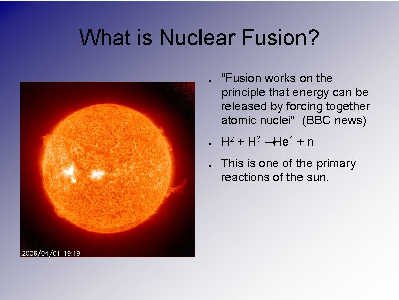 What is Nuclear Fusion? ● ● ● "Fusion works on the principle that energy