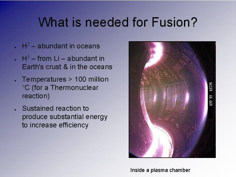 What is needed for Fusion? ● ● H 2 – abundant in oceans H