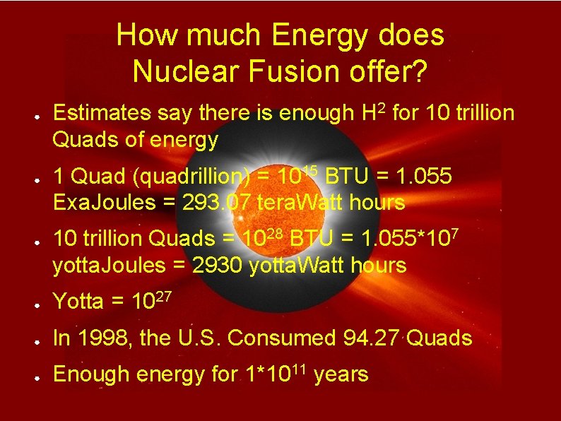 How much Energy does Nuclear Fusion offer? ● ● ● Estimates say there is