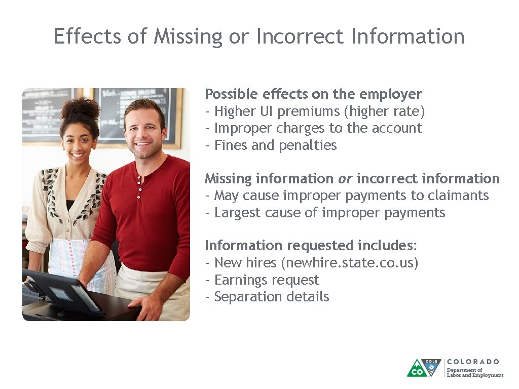 Effects of Missing or Incorrect Information Possible effects on the employer - Higher UI Effects of Missing or Incorrect Information Possible effects on the employer - Higher UI