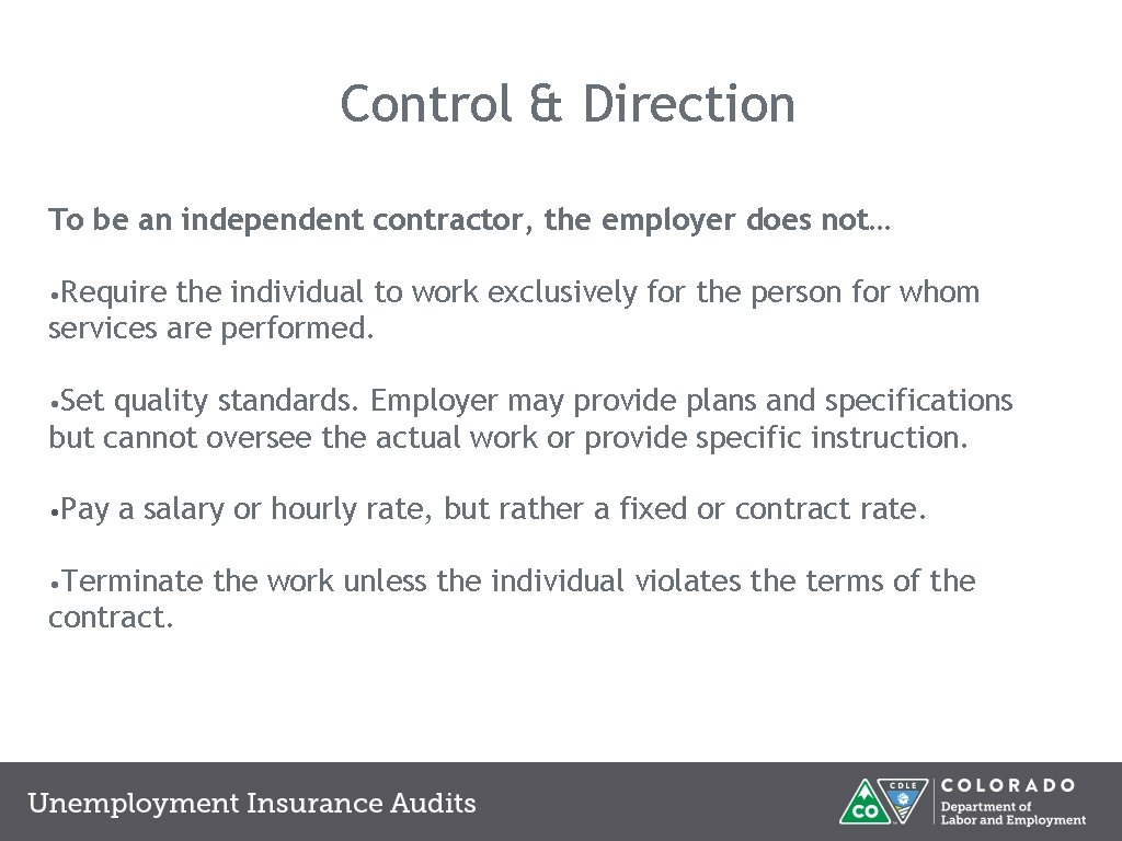 Control & Direction To be an independent contractor, the employer does not… • Require Control & Direction To be an independent contractor, the employer does not… • Require