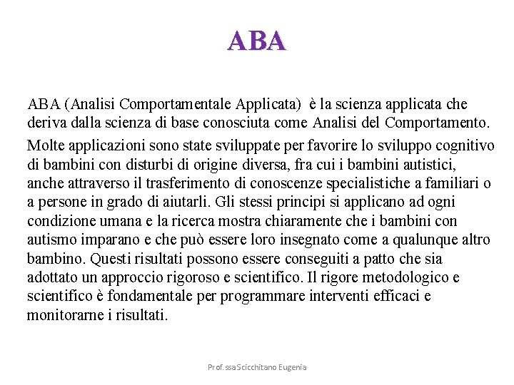 ABA (Analisi Comportamentale Applicata) è la scienza applicata che deriva dalla scienza di base
