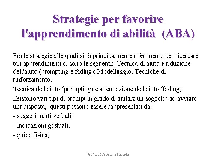 Strategie per favorire l'apprendimento di abilità (ABA) Fra le strategie alle quali si fa