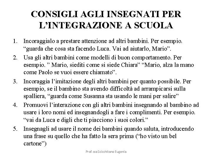 CONSIGLI AGLI INSEGNATI PER L’INTEGRAZIONE A SCUOLA 1. Incoraggialo a prestare attenzione ad altri